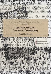 A History of Chinese Classical Scholarship : Qin, Han, Wei, Jin - Canon and Commentary