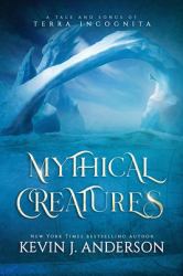 Mythical Creatures : A Tale and Songs of Terra Incognita