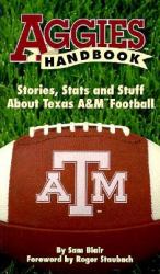 Aggies Handbook : Stories, Stats and Stuff about Texas A&M Football
