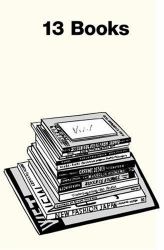 13 Books : (notes on the Design, Construction and Marketing of My Last ... )