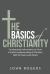 The Basics of Christianity : Fundamental Information to Form a Useful Understanding of Christian Faith for Teens and Adults