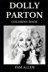 Dolly Parton Coloring Book : Legendary Queen of Country and Famous Academy Award Nominee, Grammy Winner and Iconic Singer Inspired Adult Coloring Book