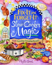 Fix-It and Forget-It Slow Cooker Magic : 550 Amazing Everyday Recipes