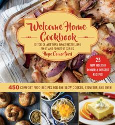 Welcome Home Cookbook: Holiday Edition : 450 Comfort Food Recipes for the Slow Cooker, Stovetop, and Oven