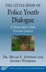 The Little Book of Police Youth Dialogue : A Restorative Path Toward Justice