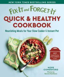Fix-It and Forget-It Quick and Healthy Cookbook : Nourishing Meals for Your Slow Cooker and Instant Pot