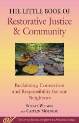 Little Book of Restorative Justice and Community : Reclaiming Connection and Responsibility for Our Neighbors