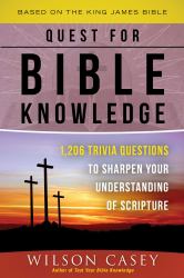 Quest for Bible Knowledge : 1,206 Trivia Questions to Sharpen Your Understanding of Scripture