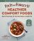 Fix-It and Forget-It Healthier Comfort Foods : Quick and Easy Meals for Your Slow Cooker or Instant Pot