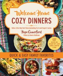 Welcome Home Cozy Dinners : Quick and Easy Family Favorites