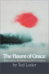 The Haunt of Grace : Exploring the Mysteries of Grace