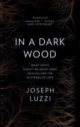 In a Dark Wood : What Dante Taught Me about Grief, Healing, and the Mysteries of Love