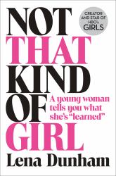Not That Kind of Girl : A Young Woman Tells You What She's 