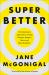 Superbetter : How a Gameful Life Can Make You Stronger, Happier, Braver and More Resilient