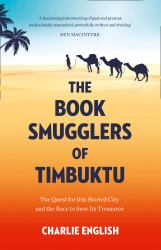 The Book Smugglers of Timbuktu : The Quest for This Storied City and the Race to Save Its Treasures