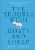 The Trouble with Goats and Sheep The Trouble with Goats and Sheep