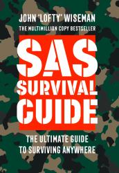 SAS Survival Guide : How to Survive in the Wild, on Land or Sea
