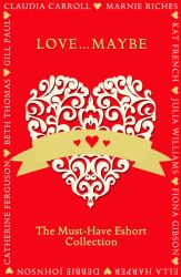 Love...Maybe: The Must-Have Eshort Collection