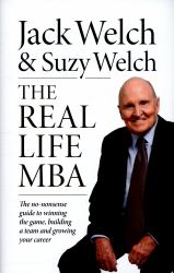 The Real-Life MBA : The No-Nonsense Guide to Winning the Game, Building a Team and Growing Your Career