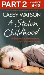 Stolen Childhood: Part 2 of 3: A dark past, a terrible secret, a girl without a future
