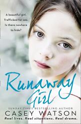 Runaway Girl: a Beautiful Girl. Trafficked for Sex. Is There Nowhere to Hide?