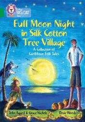 Full Moon Night in Silk Cotton Tree Village: a Collection of Caribbean Folk Tales : Band 15/Emerald