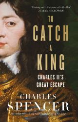 To Catch a King : Charles II's Great Escape