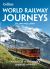 World Railway Journeys : Discover 50 of the World's Greatest Railways