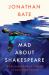 Mad about Shakespeare : From Classroom to Theatre to Emergency Room