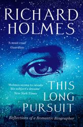 This Long Pursuit : Reflections of a Romantic Biographer