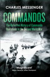 Commandos: the Definitive History of Commando Operations in the Second World War