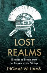 Lost Realms : Histories of Britain from the Romans to the Vikings