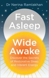 Fast Asleep, Wide Awake : Discover the Secrets of Restorative Sleep and Vibrant Energy