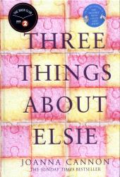 Three Things about Elsie: LONGLISTED for the WOMEN's PRIZE for FICTION 2018