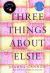 Three Things about Elsie: LONGLISTED for the WOMEN's PRIZE for FICTION 2018 Three Things about Elsie: LONGLISTED for the WOMEN's PRIZE for FICTION 2018