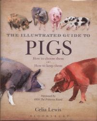 The Illustrated Guide to Pigs : How to Choose Them - How to Keep Them