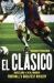 El Clasico: Barcelona V Real Madrid : Football's Greatest Rivalry