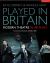 Played in Britain : Modern Theatre in 100 Plays Played in Britain : Modern Theatre in 100 Plays