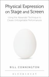 Physical Expression on Stage and Screen : Using the Alexander Technique to Create Unforgettable Performances