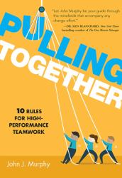 Pulling Together : 10 Rules for High Performance Teamwork