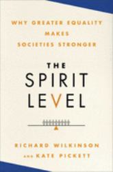 The Spirit Level : Why Greater Equality Makes Societies Stronger