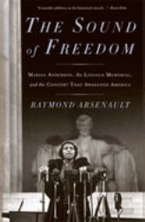 The Sound of Freedom : Marian Anderson, the Lincoln Memorial, and the Concert That Awakened America