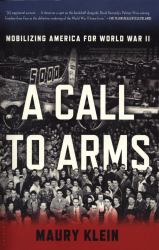 A Call to Arms : Mobilizing America for World War II