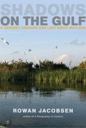 Shadows on the Gulf : A Journey Through Our Last Great Wetland