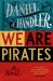 We Are Pirates : A Novel We Are Pirates : A Novel