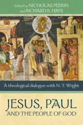 Jesus, Paul and the People of God : A Theological Dialogue with N.T. Wright