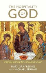 The Hospitality of God : Emerging Worship for a Missional Church