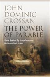 The Power of Parable : How Fiction by Jesus Became Fiction about Jesus