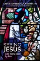 Seeing Jesus : And Being Seen by Him