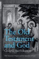 The Old Testament and God : Old Testament Origins and the Question of God, Volume 1